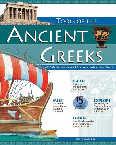 Tools of the Ancient Greeks : a kid's guide to the history & science of life in Ancient Greece / Kris Bordessa.