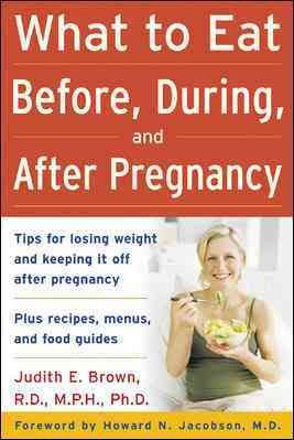 What to eat before, during, and after pregnancy / Judith E. Brown.