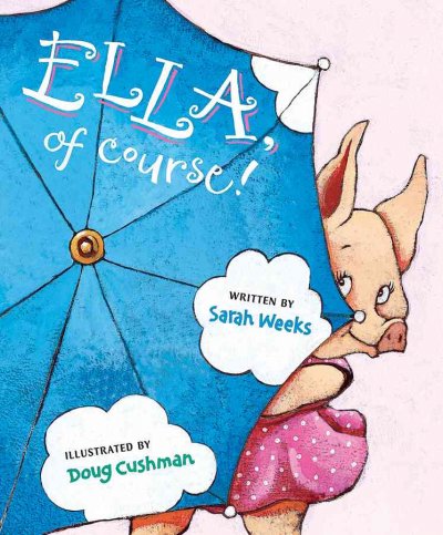 Ella, of course! / written by Sarah Weeks ; illustrated by Doug Cushman.