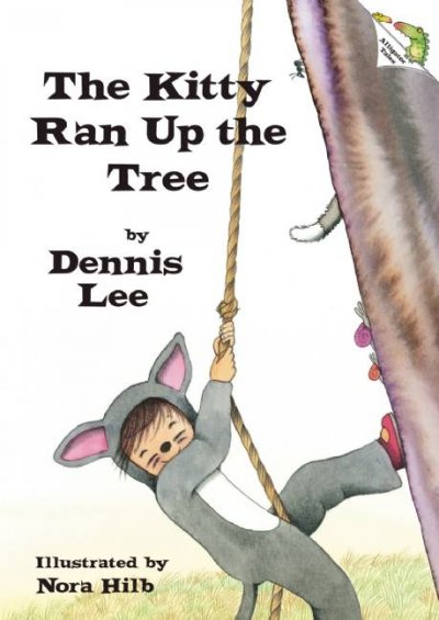 The kitty ran up the tree / Dennis Lee ; illustrated by Nora Hilb.
