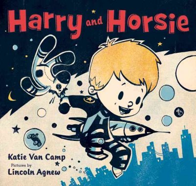 Harry and Horsie / Katie Van Camp ; illustrated by Lincoln Agnew.