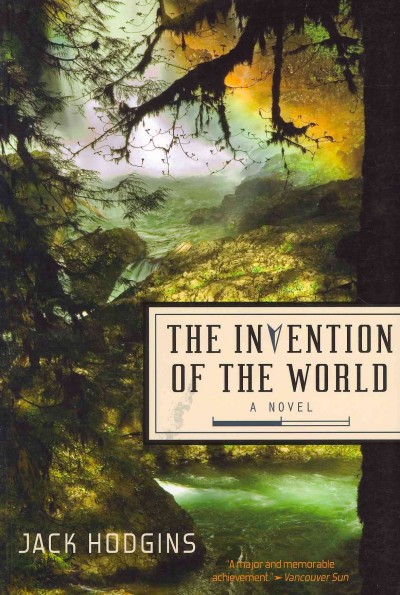 The invention of the world / Jack Hodgins.