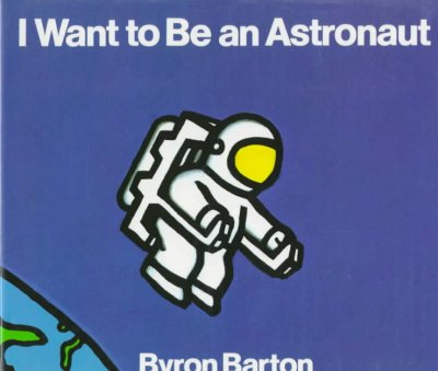 I want to be an astronaut / by Byron Barton.