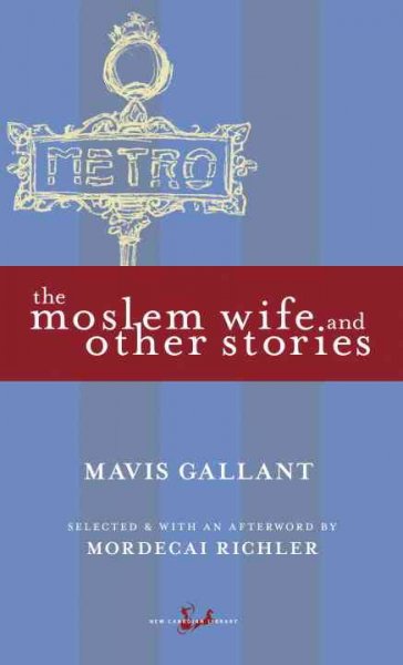 The Moslem wife and other stories / Mavis Gallant.