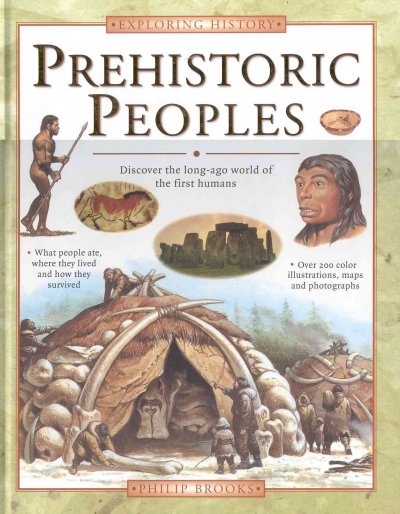 Prehistoric peoples : discover the long-ago world of the first humans / Philip Brooks.
