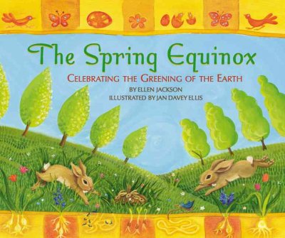 The spring equinox : celebrating the greening of the earth / by Ellen Jackson ; illustrated by Jan Davey Ellis.