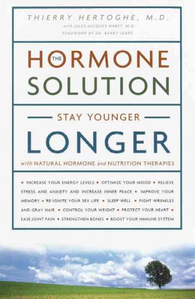 The hormone solution : stay younger longer with natural hormone and nutrition therapies / Thierry Hertoghe ; with Jules-Jacques Nabet.