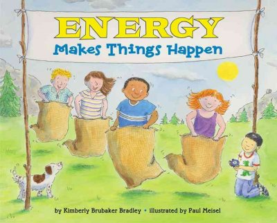 Energy makes things happen / by Kimberly Brubaker Bradley ; illustrated by Paul Meisel.