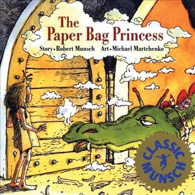 The paper bag princess / story, Robert N. Munsch ; illustrations, Michael Martchenko.