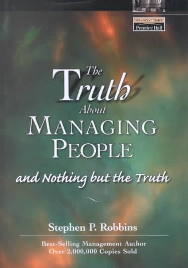 The truth about managing people-- and nothing but the truth / Stephen P. Robbins.