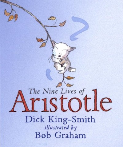 The nine lives of Aristotle / Dick King-Smith ; illustrated by Bob Graham.