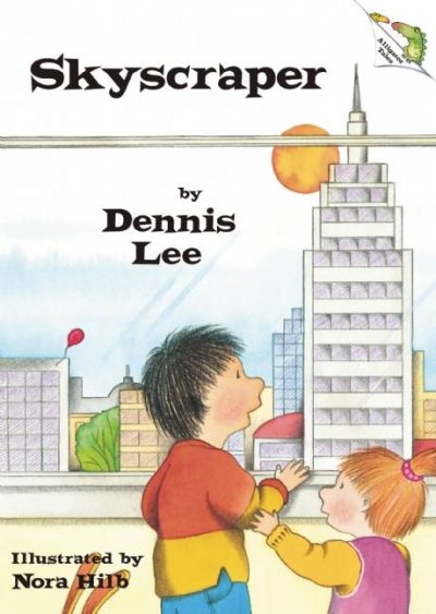 Skyscraper / Dennis Lee ; illustrated by Nora Hilb.