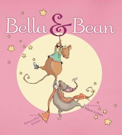 Bella & Bean / story by Rebecca Kai Dotlich ; illustrations by Aileen Leijten.