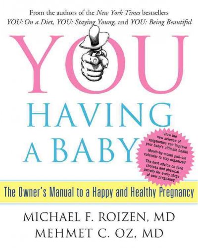 You : having a baby : the owner's manual to pregnancy / by Michael F. Roizen, and Mehmet C. Oz ; with Ted Spiker ... [et al.] ; illustrations by Gary Hallgren.