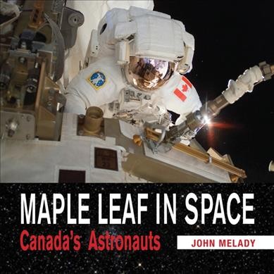 Maple leaf in space : Canada's astronauts / John Melady. --.