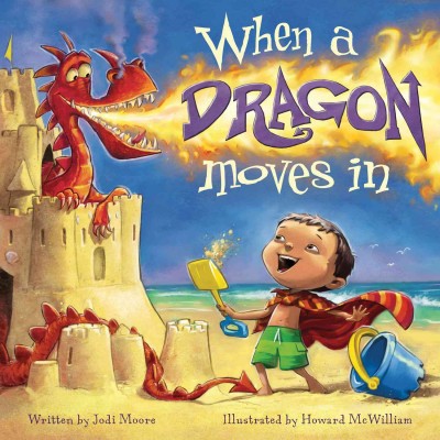 When a dragon moves in / written by Jodi Moore ; illustrated by Howard McWilliam.
