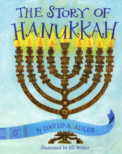 The story of Hanukkah / by David A. Adler ; illustrated by Jill Weber.