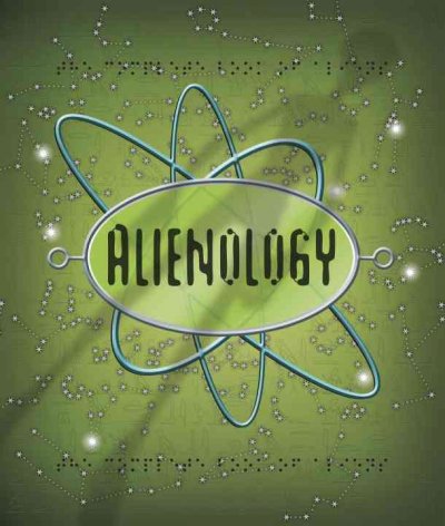 Alienology : The Complete Book of Extraterrestrials / Alan Grey ; edited by Dugald Steer.