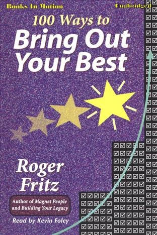 100 ways to bring out your best [electronic resource] / Roger Fritz.
