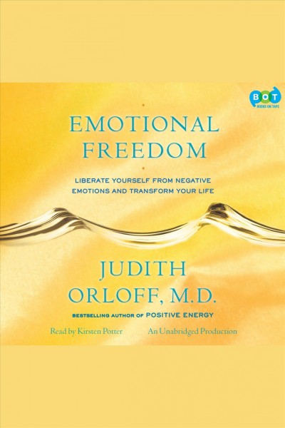 Emotional freedom [electronic resource] : liberate yourself from negative emotions and transform your life / Judith Orloff.