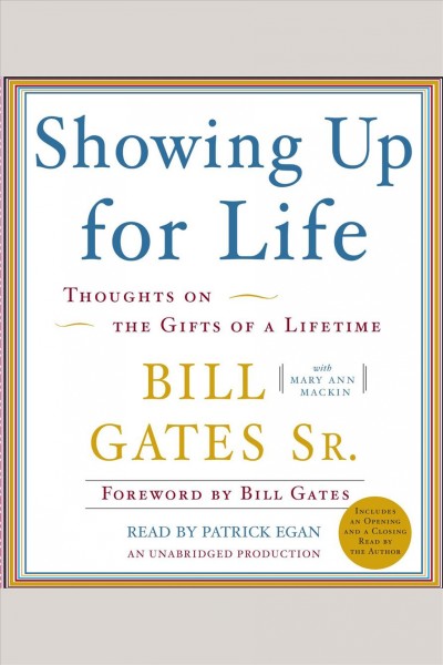 Showing up for life [electronic resource] : thoughts on the gifts of a lifetime / Bill Gates, Sr. with Mary Ann Mackin.