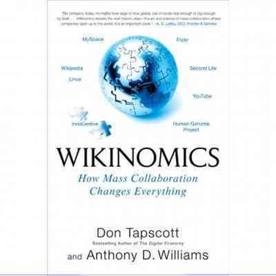 Wikinomics [electronic resource] : how mass collaboration changes everything / Don Tapscott and Anthony D. Williams.