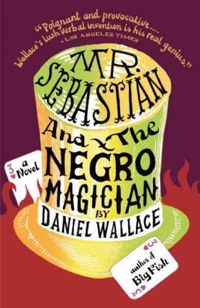 Mr. Sebastian and the negro magician [electronic resource] : a novel / Daniel Wallace.
