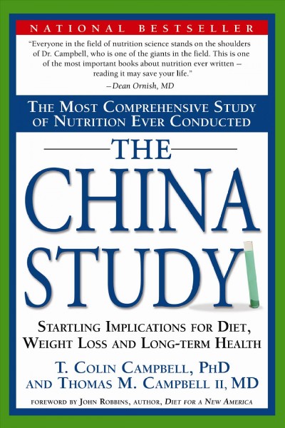 The China study [electronic resource] : the most comprehensive study of nutrition ever conducted and the startling implications for diet, weight loss and long-term health / T. Colin Campbell and Thomas M. Campbell II.