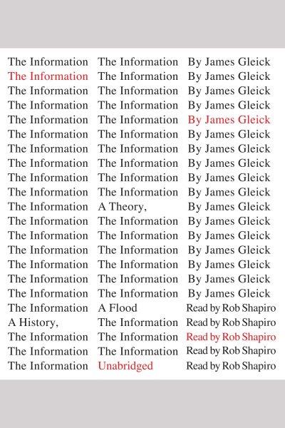 The information [electronic resource] : [a history, a theory, a flood] / James Gleick.
