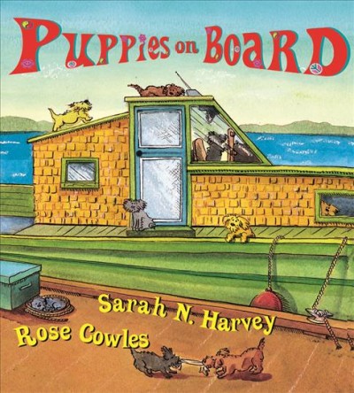 Puppies on board [electronic resource] / story by Sarah N. Harvey ; illustrations by Rose Cowles.