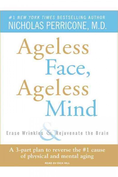 Ageless face, ageless mind [electronic resource] : erase wrinkles & rejuvenate the brain / Nicholas Perricone.