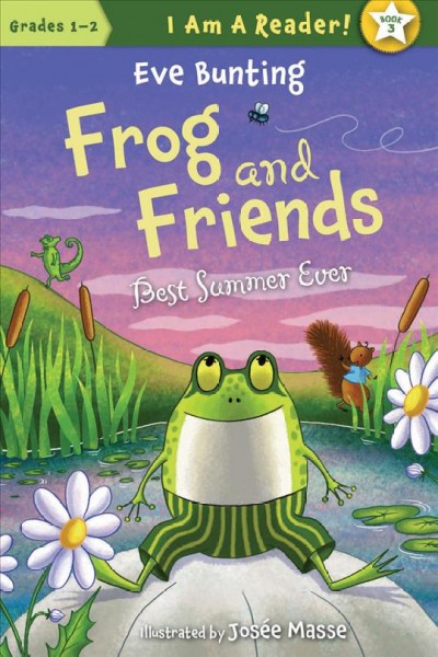 Frog and friends : best summer ever / written by Eve Bunting ; illustrated by Josee Masse.