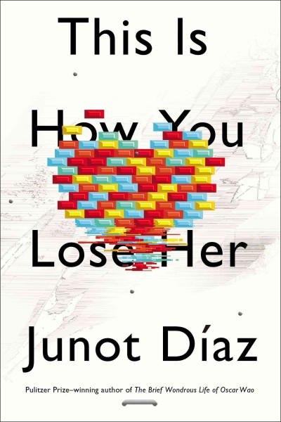 This is how you lose her / Junot Díaz.