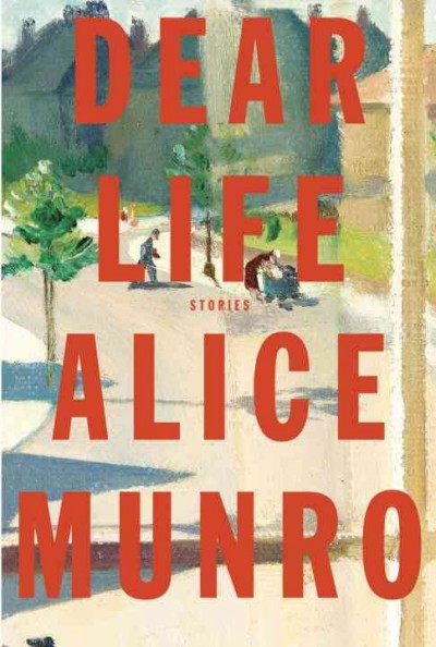 Dear life : stories  Alice Munro.