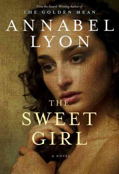 The sweet girl : a novel / Annabel Lyon.