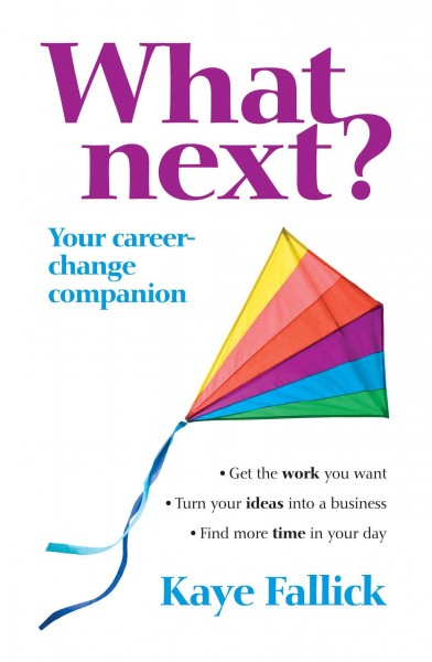 What next? [electronic resource] : your new career companion / Kaye Fallick.