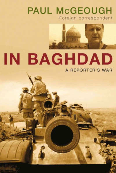 In Baghdad [electronic resource] : a reporter's war / Paul McGeough.
