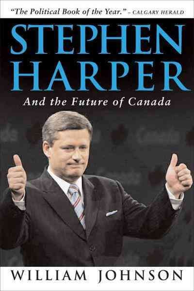 Stephen Harper and the future of Canada [electronic resource] / William Johnson.