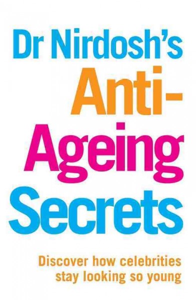 Dr Nirdosh's Anti-Ageing Secrets [electronic resource] : Discover How Celebrities Stay Looking So Young.