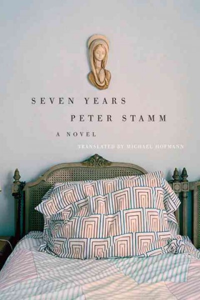 Seven years [electronic resource] : a novel / Peter Stamm ; translated from the German by Michael Hofmann.