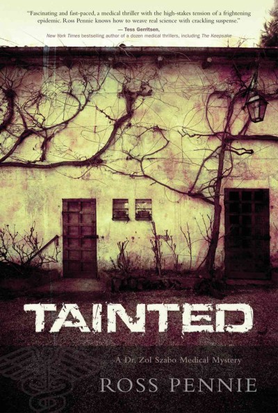 Tainted [electronic resource] : a Dr. Zol Szabo medical mystery / Ross Pennie.