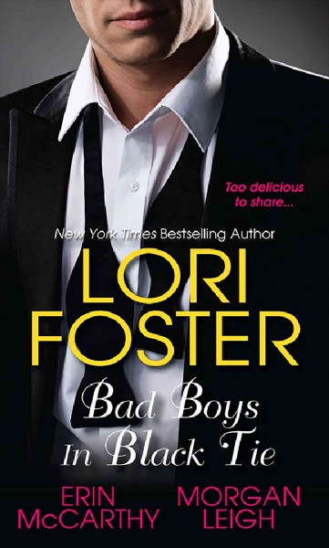 Bad boys in black tie [electronic resource] / Lori Foster, Erin McCarthy, Morgan Leigh.