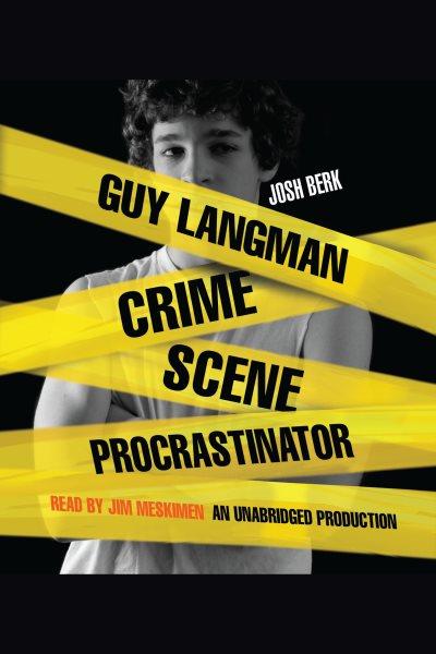 Guy Langman, crime scene procrastinator [electronic resource] / Josh Berk.