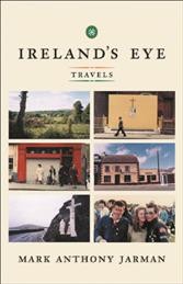 Ireland's eye [electronic resource] : travels / Mark Anthony Jarman.