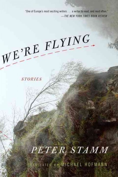 We're flying [electronic resource] : stories / Peter Stamm ; translated from the German by Michael Hofmann.