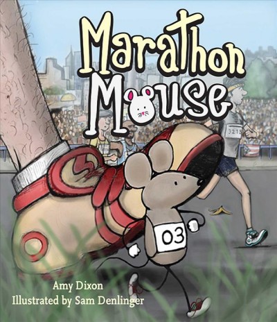 Marathon mouse [electronic resource] / written by Amy Dixon ; illustrated by Sam Denlinger.