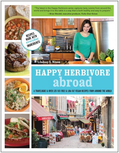 Happy herbivore abroad [electronic resource] : a travelogue & over 135 fat-free & low-fat vegan recipes from around the world / Lindsay S. Nixon.