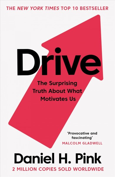 Drive [electronic resource] : the surprising truth about what motivates us / by Dan Pink.