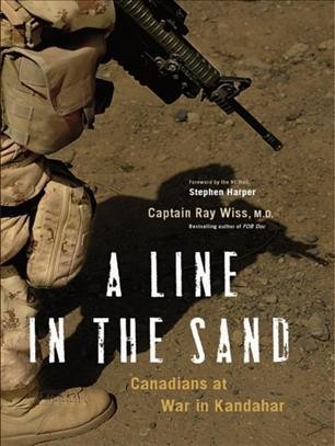 A line in the sand [electronic resource] : Canadians at war in Kandahar / Ray Wiss.