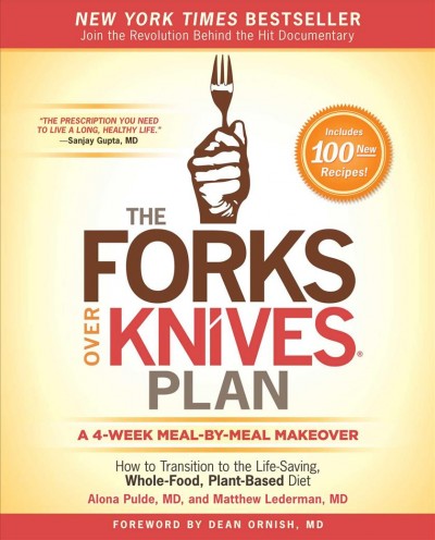The forks over knives plan : how to transition to the life-saving, whole-food, plant-based diet / Alona Pulde, M.D. and Matt Lederman, M.D. ; with Marah Stets and Brian Wendel ; recipes by Darshana Thacker and Del Sroufe.